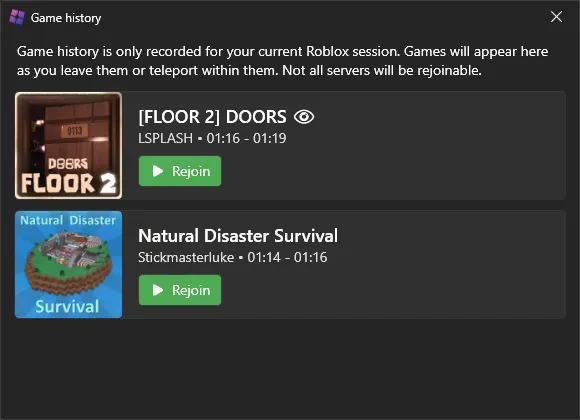 A screenshot showing a 'Game history' window of two games, each with a Rejoin button. It also contains text saying: 'Game history is only recorded for your current Roblox session. Games will appear here as you leave them or teleport within them. Not all servers will be rejoinable.'